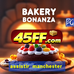 assistir manchester united ao vivo futemax